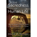 The Sacredness of Human Life: Why an Ancient Biblical Vision Is Key to the World's Future