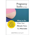 Pregnancy Sucks: What to Do When Your Miracle Makes You Miserable