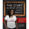 The Start Is What Stops Most People: 7 Simple Steps to Starting Your Nonprofit Organization