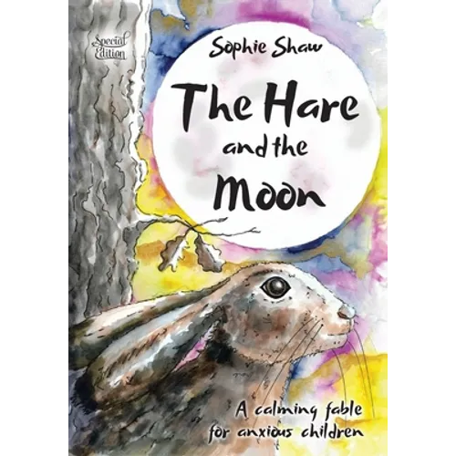 The Hare and the Moon - Special Edition: a Calming Fable For Anxious Children