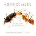 The Guests of Ants: How Myrmecophiles Interact with Their Hosts