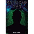 Matrix of Man: constructed lies & the fallacy of freedom