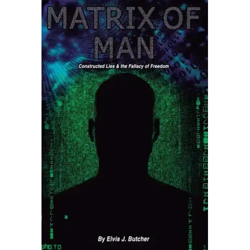 Matrix of Man: constructed lies & the fallacy of freedom