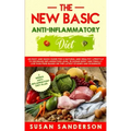 The New Basic Anti-Inflammatory Diet: An Easy and Quick Guide for a Natural and Healthy Lifestyle to Decrease Inflammation Level in Human Body and Fin