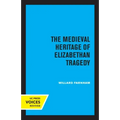 The Medieval Heritage of Elizabethan Tragedy
