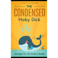 The Condensed Moby Dick: Abridged for the Modern Reader