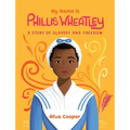 My Name Is Phillis Wheatley: A Story of Slavery and Freedom