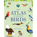 Atlas of Amazing Birds: (Fun, Colorful Watercolor Paintings of Birds from Around the World with Unusual Facts, Ages 5-10, Perfect Gift for Young Birde