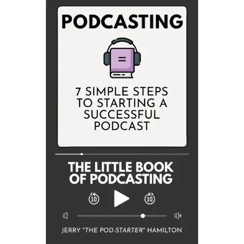Podcasting - The little Book of Podcasting: 7 Simple Steps to Starting a Successful Podcast
