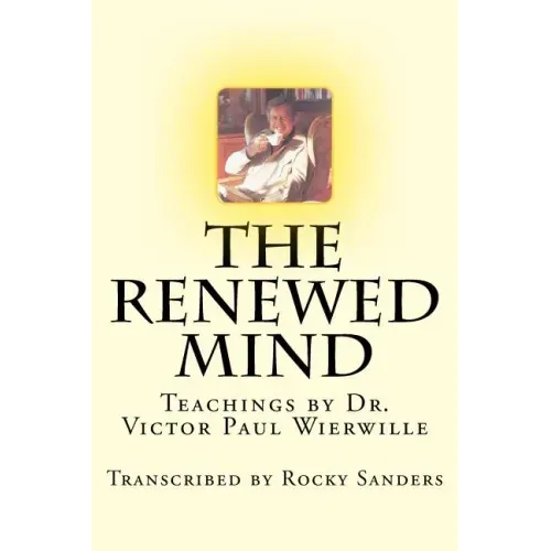 The Renewed Mind: Teachings by Dr. Victor Paul Wierwille