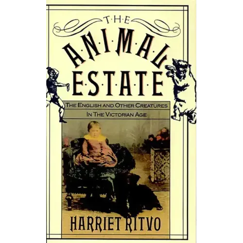 The Animal Estate: The English and Other Creatures in Victorian England