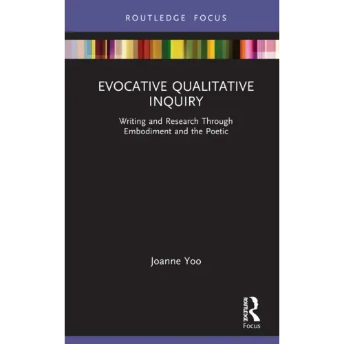 Evocative Qualitative Inquiry: Writing and Research Through Embodiment and the Poetic