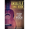 Ukulele Song Book: Pop and Rock Classics