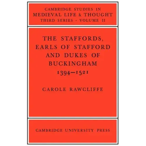 The Staffords, Earls of Stafford and Dukes of Buckingham: 1394 1521