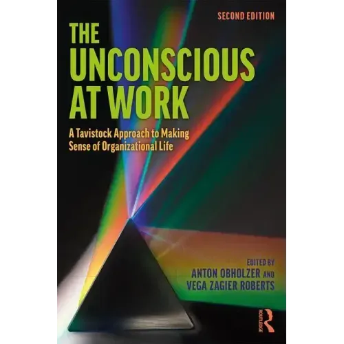 The Unconscious at Work: A Tavistock Approach to Making Sense of Organizational Life