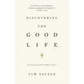 Discovering the Good Life: The Surprising Riches Available in Christ