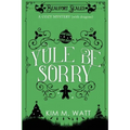 Yule Be Sorry: A Christmas Cozy Mystery (With Dragons)
