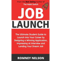 Job Launch: The ultimate student guide to launch into your career by designing a winning application, impressing at interview and landing your dream j