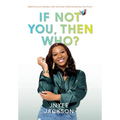 If Not You, Then Who?: Build From Your Mistakes, Heal Your Inner Child and Harness Your Power