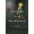 Caverns Below Milwaukee