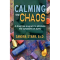 Calming the Chaos: A Drug-Free Program to Eliminate the Symptoms of ADHD