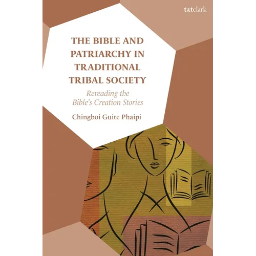 The Bible and Patriarchy in Traditional Tribal Society: Re-Reading the Bible's Creation Stories