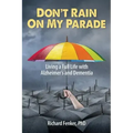 Don't Rain on My Parade: Living A Full Life with Alzheimer's and Dementia