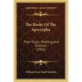 The Books Of The Apocrypha: Their Origin, Teaching And Contents (1914)