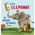 E is for Elephant: An Animal Alphabet from A to Z