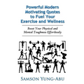 Powerful Modern Motivating Quotes to Fuel Your Exercise and Wellness: Boost Your Physical and Mental Toughness Effortlessly