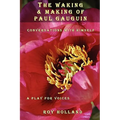 The Waking & Making of Paul Gauguin