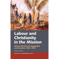 Labour & Christianity in the Mission: African Workers in Tanganyika and Zanzibar, 1864-1926