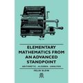 Elementary Mathematics from an Advanced Standpoint - Arithmetic - Algebra - Analysis