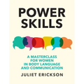 Power Skills: A Masterclass for Women in Body Language and Communication