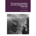 The German Question and the Origins of the Cold War: New Edition