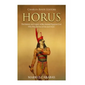 Horus: The History and Legacy of the Ancient Egyptian God Who Was the Son of Isis and Osiris
