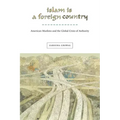 Islam Is a Foreign Country: American Muslims and the Global Crisis of Authority
