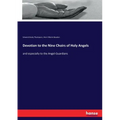 Devotion to the Nine Choirs of Holy Angels: and especially to the Angel-Guardians