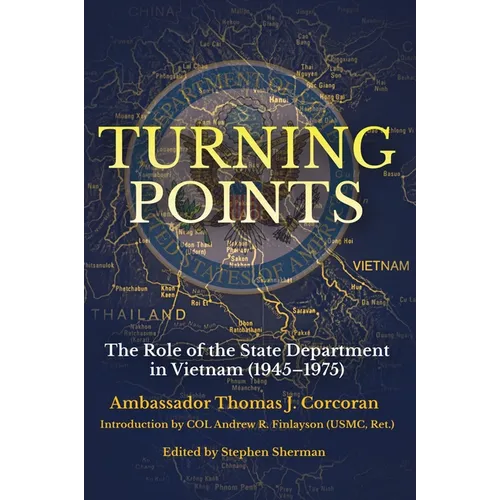 Turning Points: The Role of the State Department in Vietnam (1945-1975)