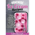 Homemade Ice Cream Recipes: Delicious Old-Fashioned & Ice Cream Maker Frozen Dessert Recipes