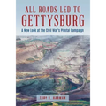 All Roads Led to Gettysburg: A New Look at the Civil War's Pivotal Battle