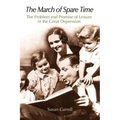 The March of Spare Time: The Problem and Promise of Leisure in the Great Depression