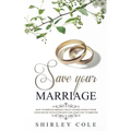 Save Your Marriage: How To Rebuild Broken Trust And Reconnect With Your Spouse No Matter How Far Apart You've Drifted