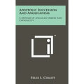 Apostolic Succession And Anglicanism: A Defense Of Anglican Orders And Catholicity