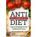 Anti Inflammatory Diet: 5 Week Anti Inflammatory Diet Plan To Restore Overall Health And Become Free Of Chronic Pain For Life ( Top Anti-Infla