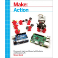 Make: Action: Movement, Light, and Sound with Arduino and Raspberry Pi