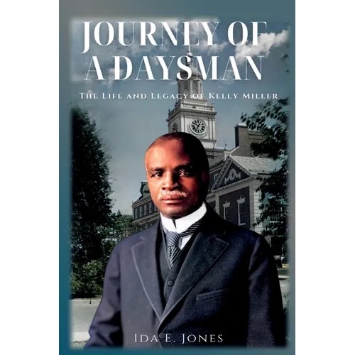 Journey of a Daysman: The Life and Legacy of Kelly Miller