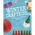 Winter Crafts Across Cultures: 12 Projects to Celebrate the Season