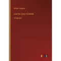 Love for Love; A Comedy: in large print