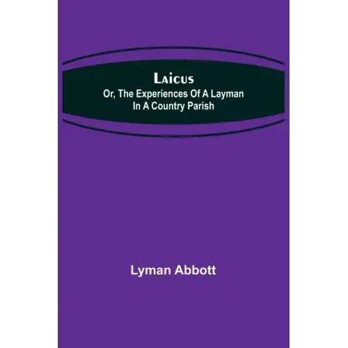 Laicus; Or, the Experiences of a Layman in a Country Parish